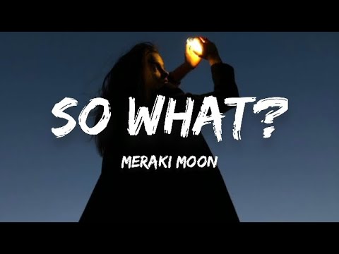 Meraki Moon - So What? (Lyrics)