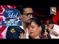 Tum Dena Sath Mera Act से पूरा Stage हुआ Emotional Indian Idol Album Of The Day