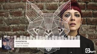 PHANTAFOX - Love The Noise (Zwette Remix)