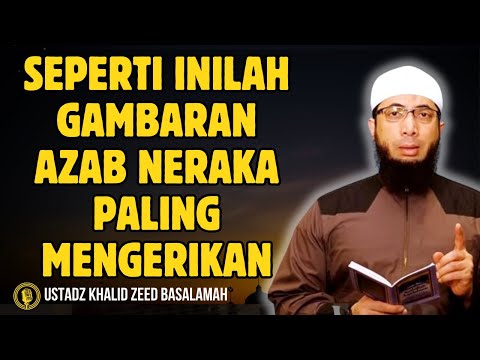 AZAB NERAKA MENGERIKAN, SURGA TERLALU INDAH UNTUK DILEWATKAN! - CERAMAH USTADZ KHALID BASALAMAH