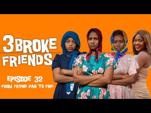 3 Broke Friends - (Episode 32) From Frying pan to fire