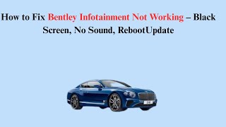 How to Fix Bentley Infotainment Not Working – Black Screen, No Sound, RebootUpdate