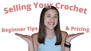 How To Get Started Selling Your Crochet Pieces (Tips For Beginners, How To Price Items, and More)