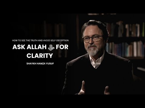 When Life Is Confusing, Ask Allah ﷻ for Clarity – Shaykh Hamza Yusuf