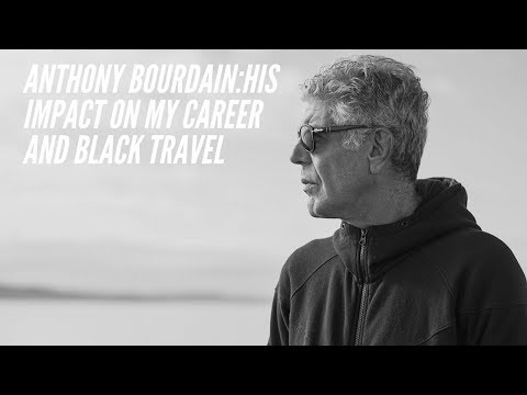 Anthony Bourdain: His Impact on My Career and Black Travel