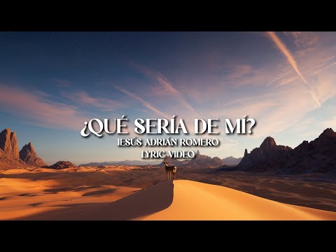 Qué Sería De Mí - Jesús Adrián Romero (Letra)