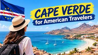 Cape Verde for American Travelers: Flights, Visa, Safety and Costs