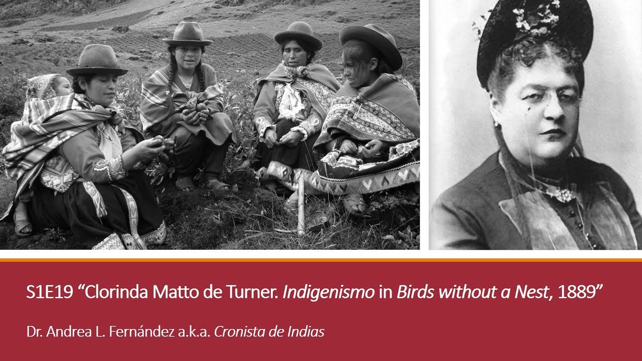 19. “Clorinda Matto de Turner.  Indigenismo in 'Birds without a Nest,' 1889” LATIN AMERICAN DIVAS
