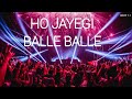 Ho Jayegi Balle Balle Dj Ho Jayegi Balle Balle Dj Remix Ho Jayegi Balle Balle Dj Remix Hard Bass