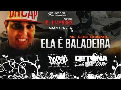 Mc Caio Original - #ElaÉBaladeira ♫♪ - Produção : DJ DAEL - Lançamento 2012 - HD -