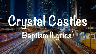Crystal Castles – Baptism (Lyrics)