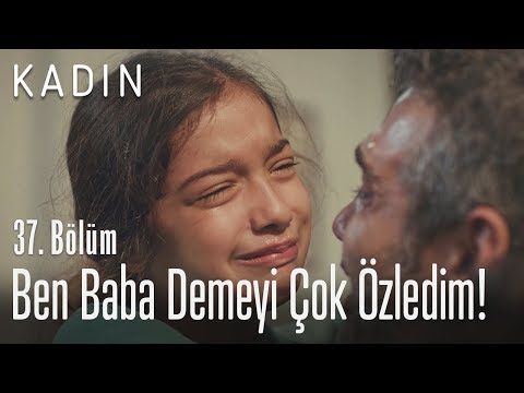 Ben baba demeyi çok özledim! - Kadın 37. Bölüm