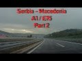 A1 E75 Smederevo Macedonian Border Part 2