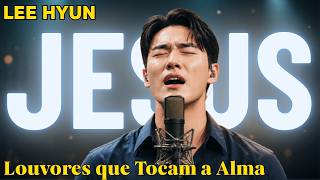 Senhor Preciso de Ti | Hinos Para Adorar a Deus | Lee Hyun de Jesus 2026
