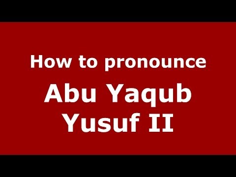 How to pronounce Abu Yaqub Yusuf II (Arabic/Morocco) - PronounceNames.com