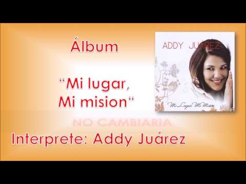 ALBUM COMPLETO - ADDY JUAREZ - MI LUGAR, MI MISIÓN