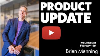 Product Update: February 15th 2023 w/ BRIAN MANNING