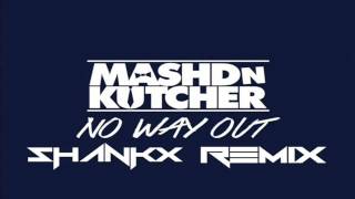 Mashd N Kutcher - No Way Out (Shankx Remix)