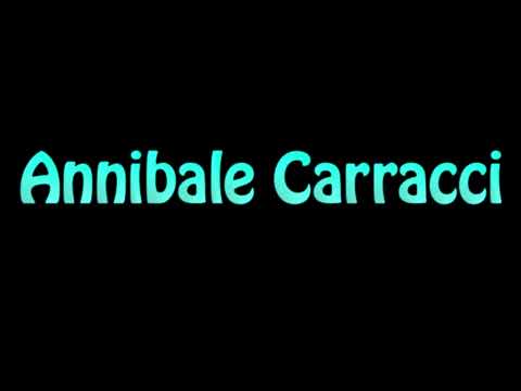 Learn How To Pronounce Annibale Carracci