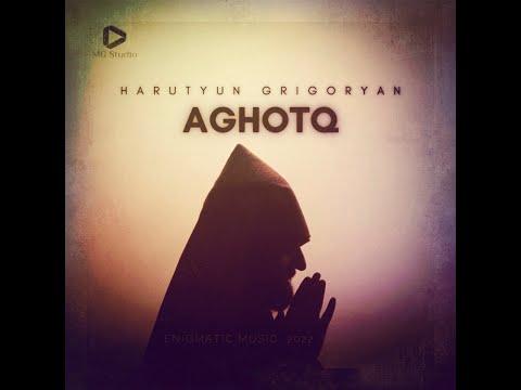 Harutyun Grigoryan - Aghotq/Աղոթք 2022