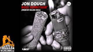 Jon Dough - Roll Somethin' (Prod. Dillon Chea) [Thizzler.com]