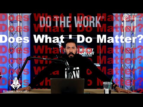 Mindset Mastery with A.Z. Araujo - Episode 141: Does What I Do Matter?