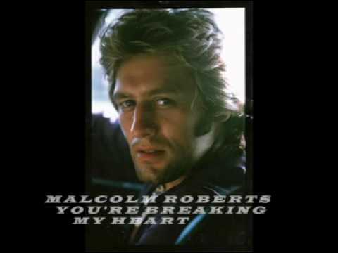 MALCOLM ROBERTS .YOU'RE BREAKING MY HEART.