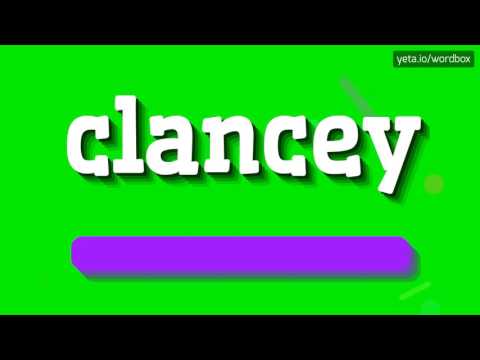 CLANCEY - HOW TO PRONOUNCE IT!?