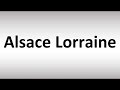 How to Pronounce Alsace Lorraine