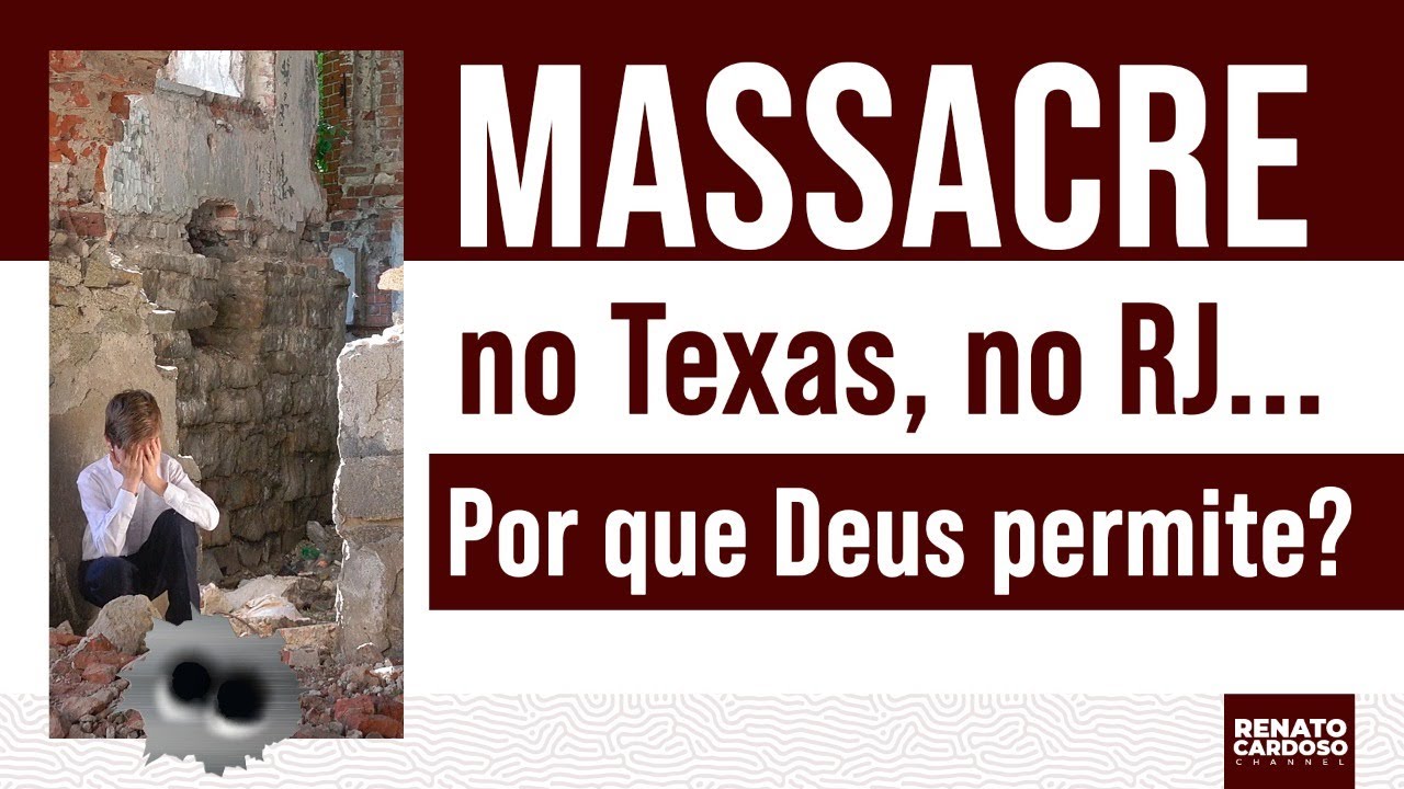 MASSACRE NO TEXAS, NO RJ… POR QUE DEUS PERMITE?