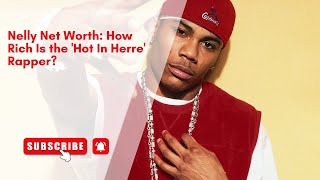 Nelly Net Worth: How Rich Is the 'Hot In Herre' Rapper