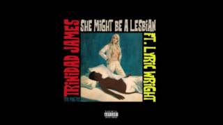 Trinidad James - She Might Be A Lesbian Feat. Lyric Wright [HD / HQ]