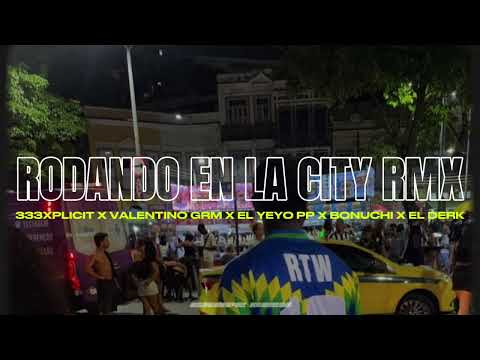 RODANDO EN LA CITY REMIX - VALENTINO GRM X EL YEYO PP X 333XPLICIT X BONUCHI X EL DERK