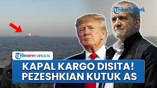 Pezeshkian Kutuk AS Imbas Penyitaan Kapal Kargo Iran, Desak Amerika Serikat Bertindak Lebih Rasional
