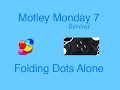 Motley Monday Revival 7 - Folding Dots Alone