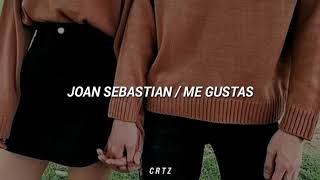Joan Sebastian // Me gustas [letra] ♡