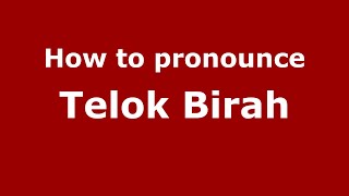 How to pronounce Telok Birah