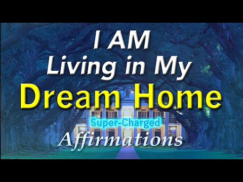 Dream Home - I AM Living in my DREAM HOUSE - Super-Charged Affirmations