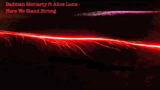 Badman Moriarty ft Alice Luna - Here we stand strong.m4v