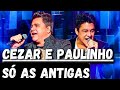 CEZAR E PAULINHO SÓ AS ANTIGAS