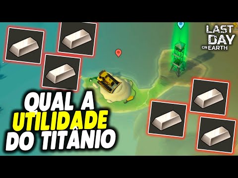 QUAL A UTILIDADE DO TITÂNIO - Last Day On Earth