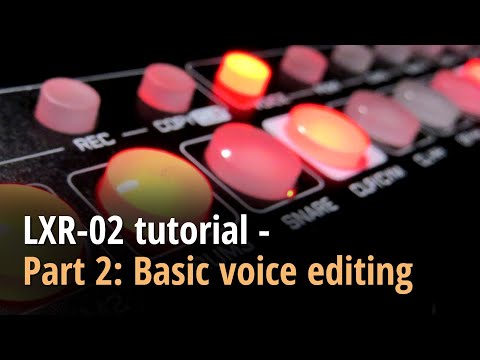 LXR-02 tutorial - Part 2: Basic voice editing
