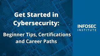 Get Started in Cybersecurity: Beginner Tips, Certifications and Career Paths