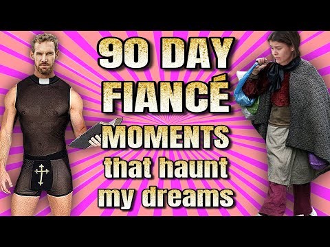 "90 Day Fiancé" moments that haunt my dreams