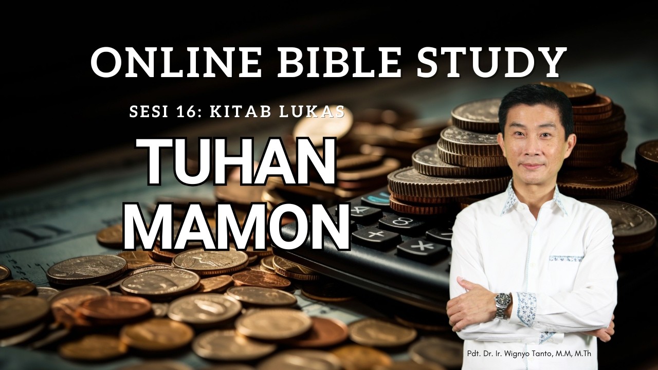 Kitab Lukas – Sesi 16 – Tuhan Mamon – Ps. Wignyo Tanto