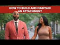 How To Build Maintain An Attachment With Women