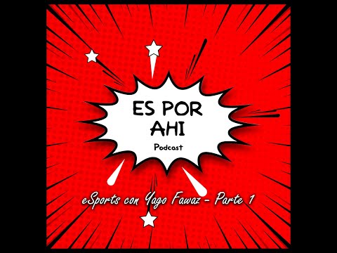 Entrevista Yago Fawaz [Es por ahí - Podcast] Parte 1