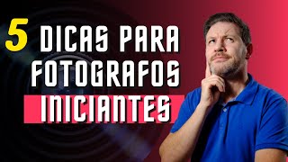 5 DICAS PARA FOTOGRAFOS INICIANTES