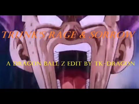 Trunks - Rage & Sorrow (DBZ Edit)