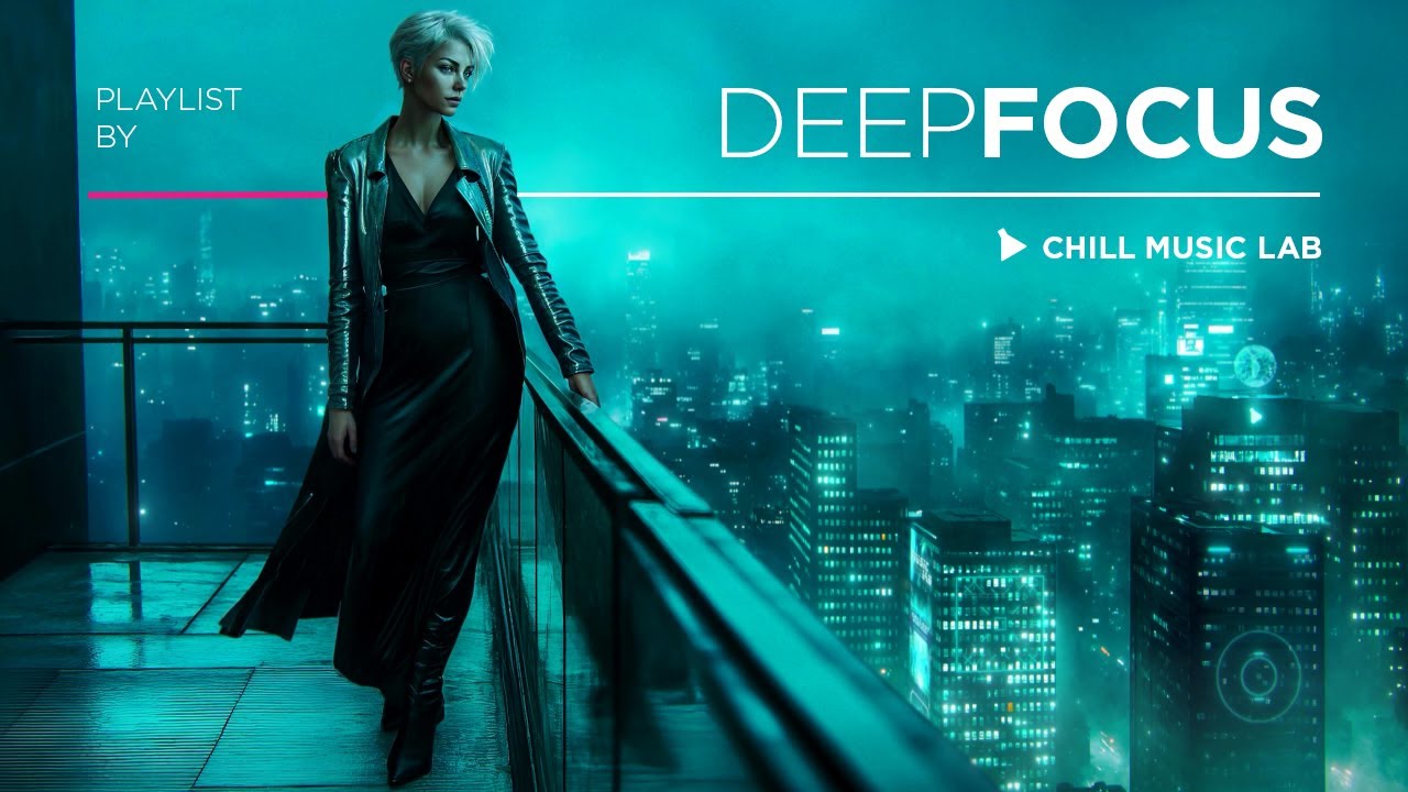 Chill Music — Inspiring & Deep Focus Mix